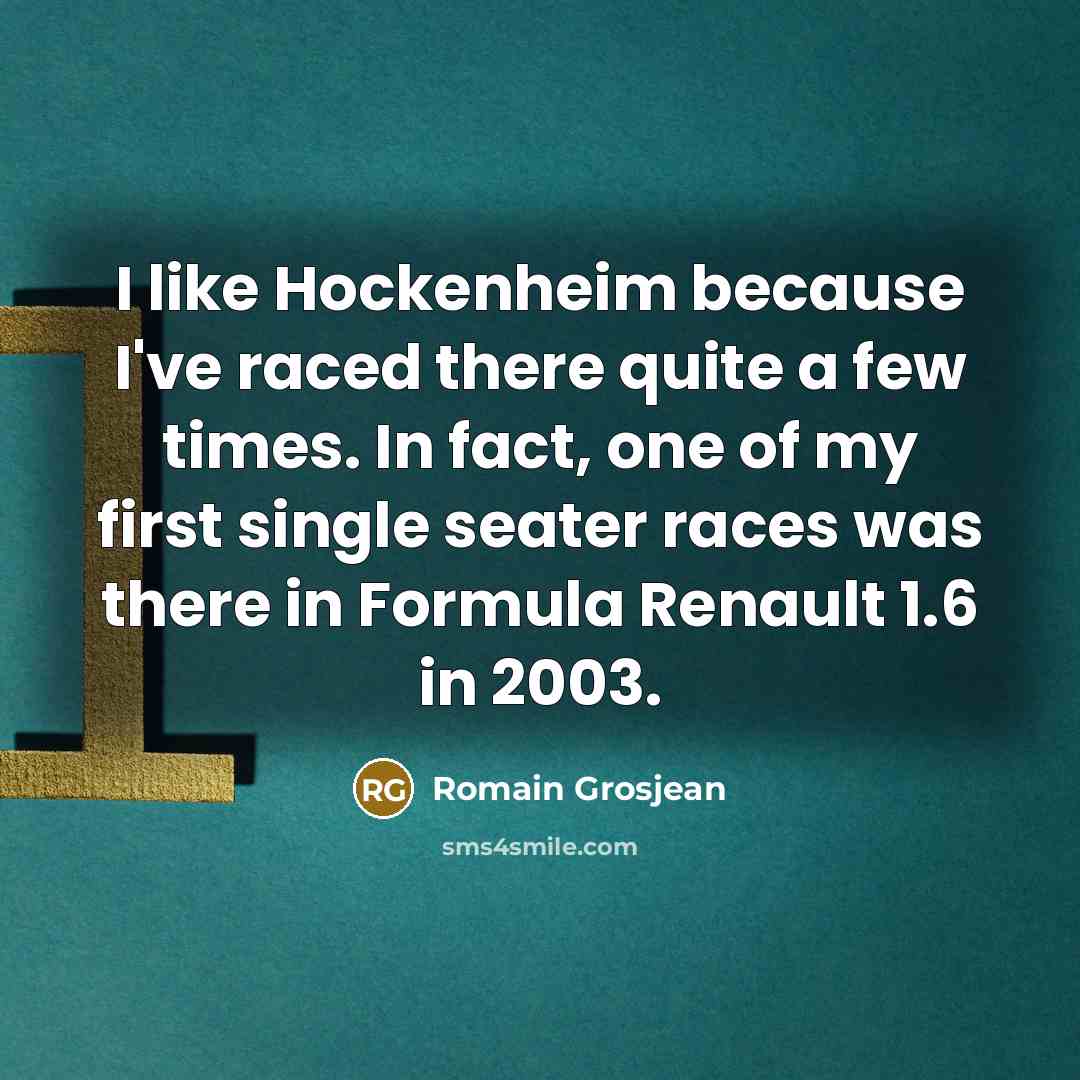 “I like Hockenheim because I've raced there quite a few…” quote by Romain Grosjean