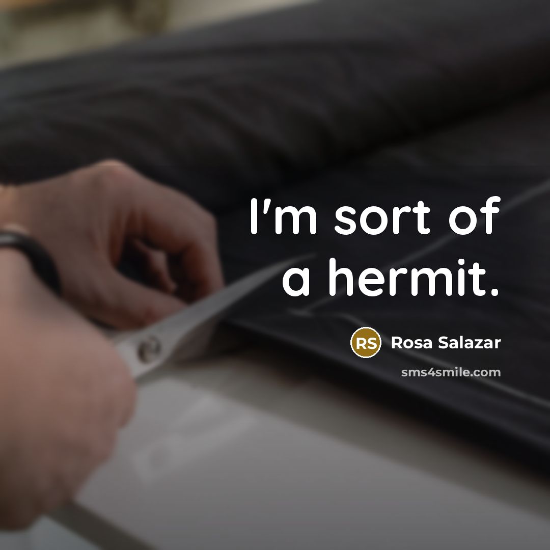 “I'm sort of a hermit.…” quote by Rosa Salazar