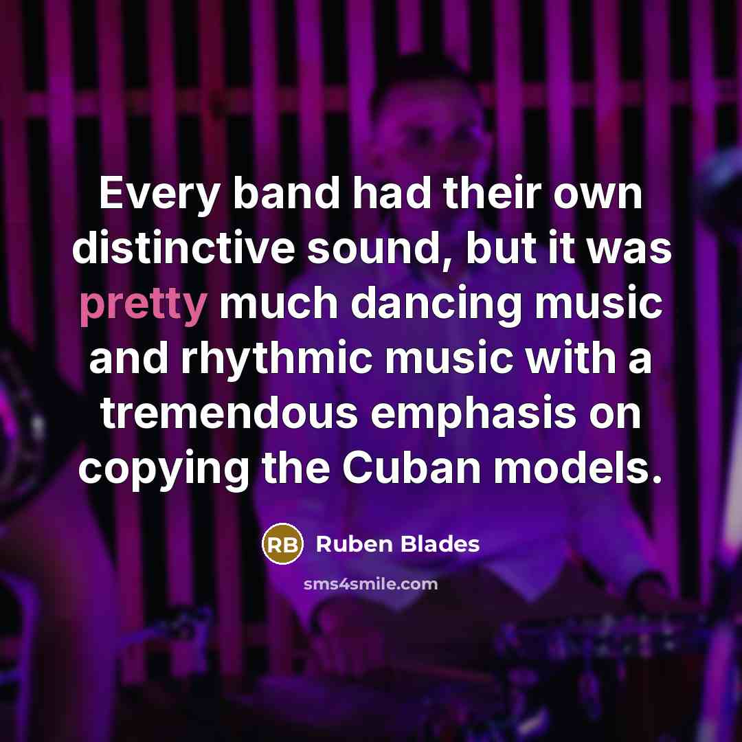 “Every band had their own distinctive sound, but it was…” quote by Ruben Blades