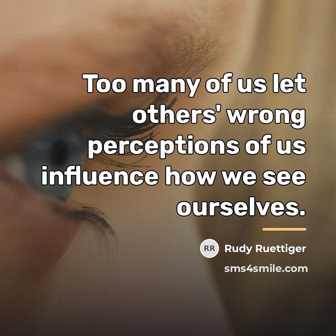 “Too many of us let others' wrong perceptions of us…” quote by Rudy Ruettiger