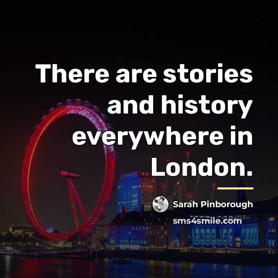 “There are stories and history everywhere in London.…” quote by Sarah Pinborough