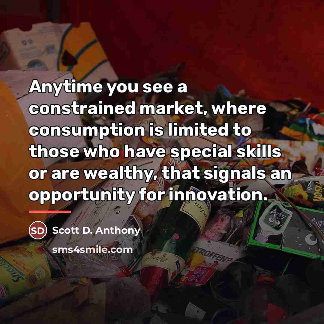 “Anytime you see a constrained market, where consumption is limited…” quote by Scott D. Anthony