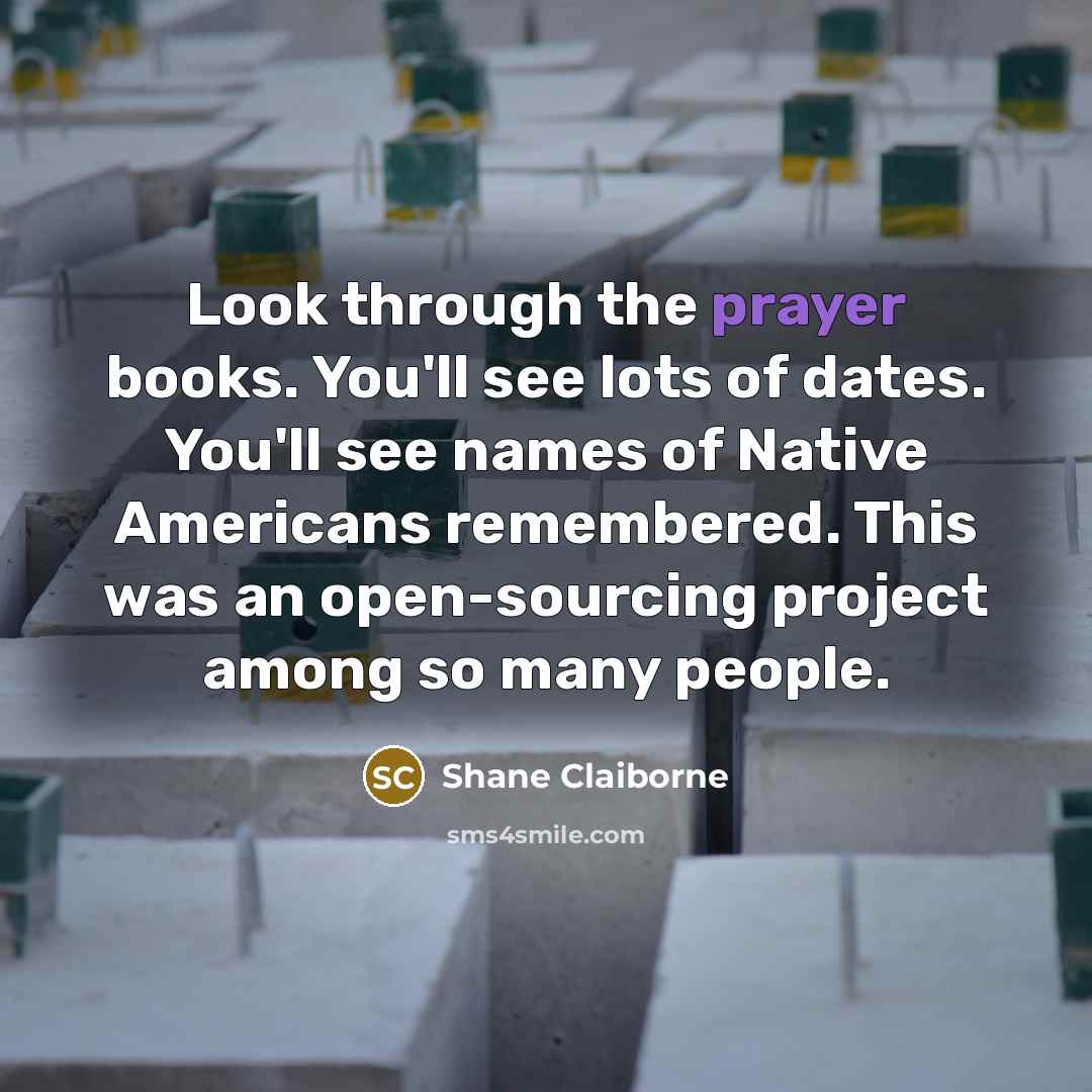 “Look through the prayer books. You'll see lots of dates.…” quote by Shane Claiborne