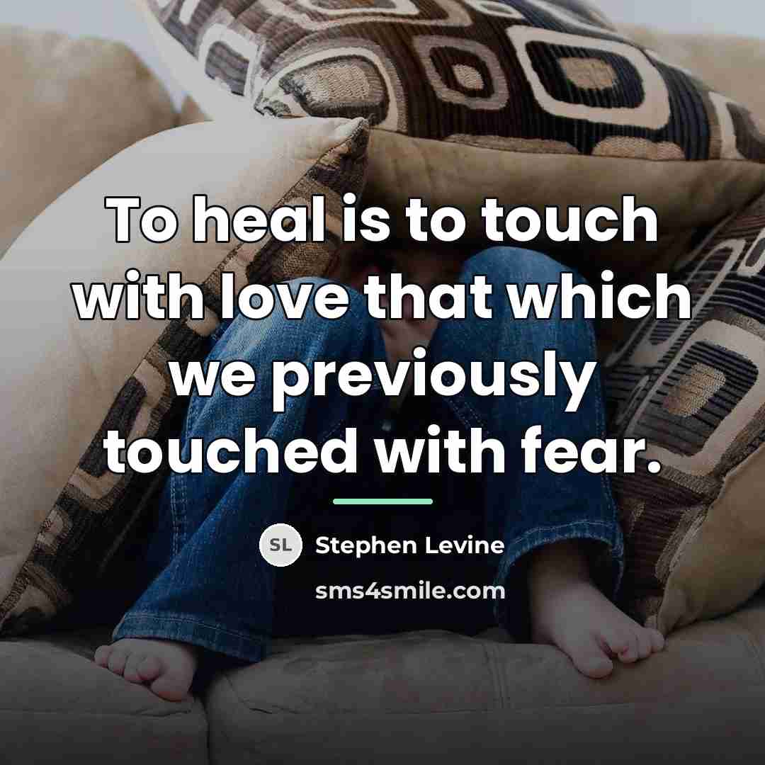 “To heal is to touch with love that which we…” quote by Stephen Levine