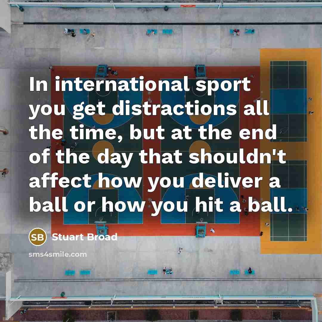 “In international sport you get distractions all the time, but…” quote by Stuart Broad
