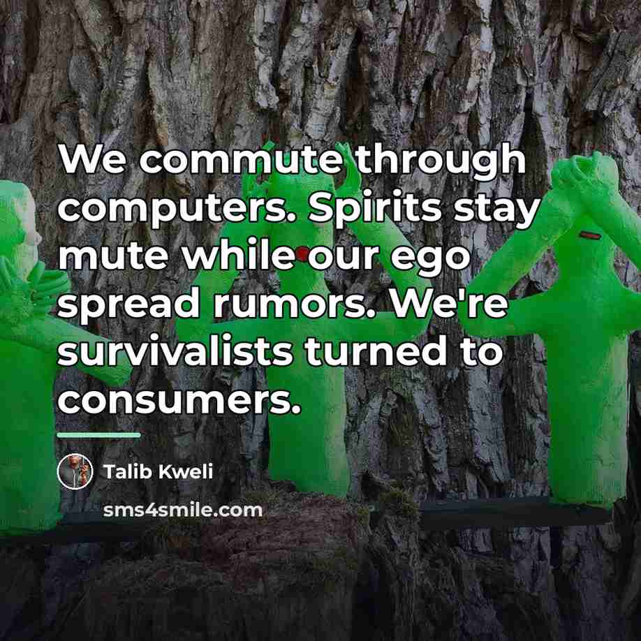 “We commute through computers. Spirits stay mute while our ego…” quote by Talib Kweli