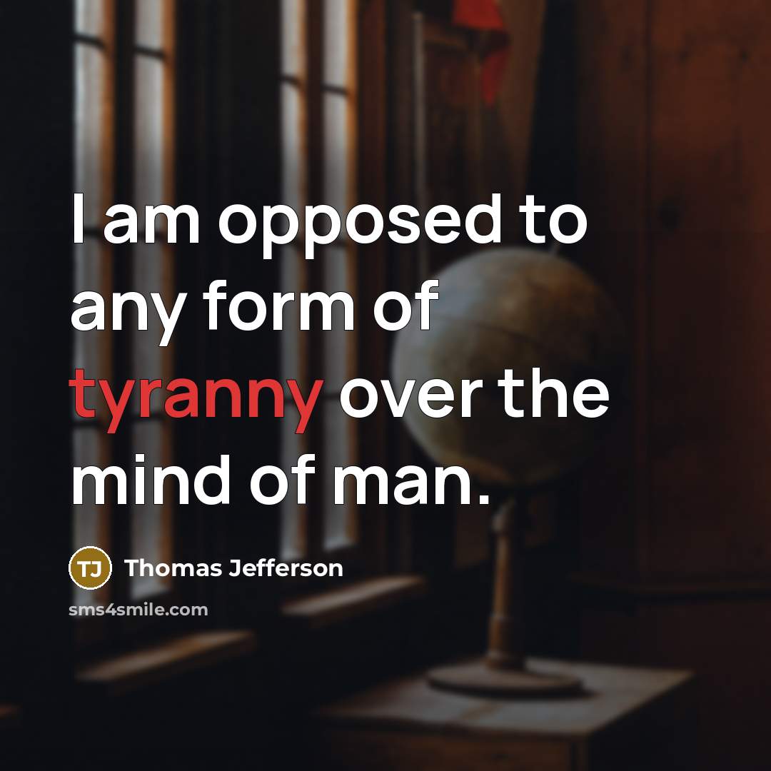 “I am opposed to any form of tyranny over the…” quote by Thomas Jefferson
