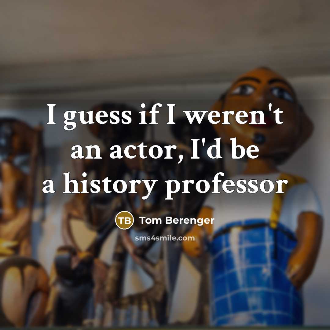“I guess if I weren't an actor, I'd be a…” quote by Tom Berenger