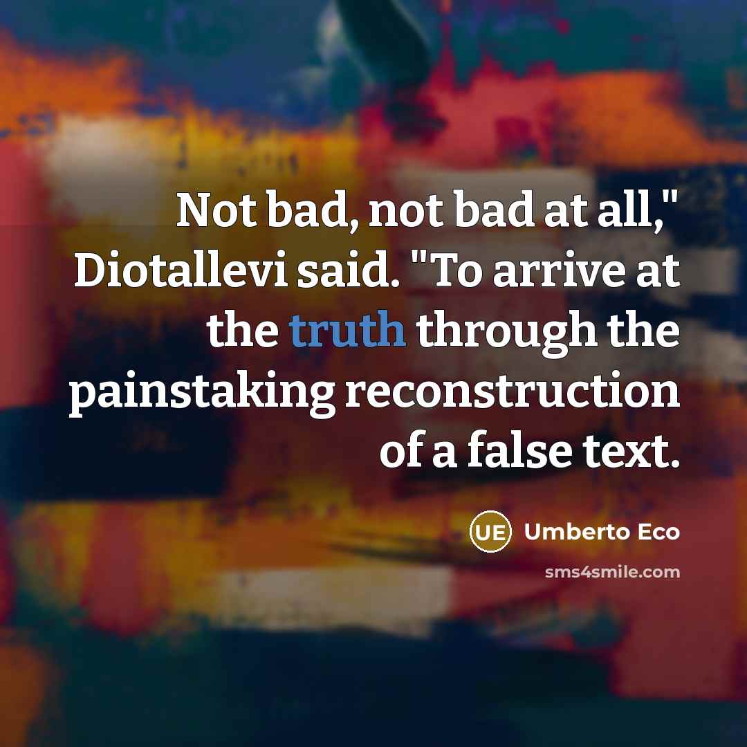 “Not bad, not bad at all," Diotallevi said. "To arrive…” quote by Umberto Eco