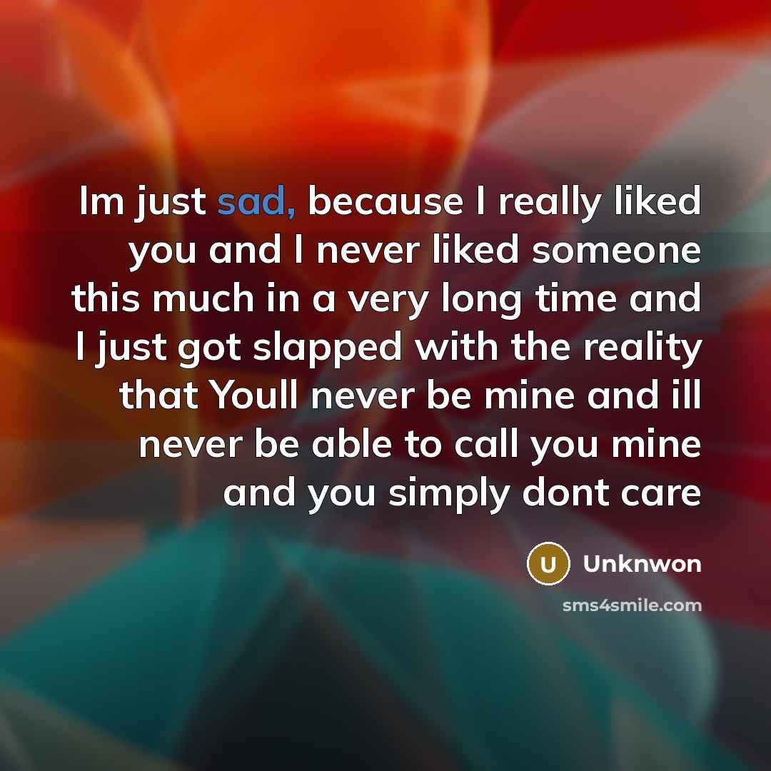 “Im just sad, because I really liked you and I…” quote by Unknwon