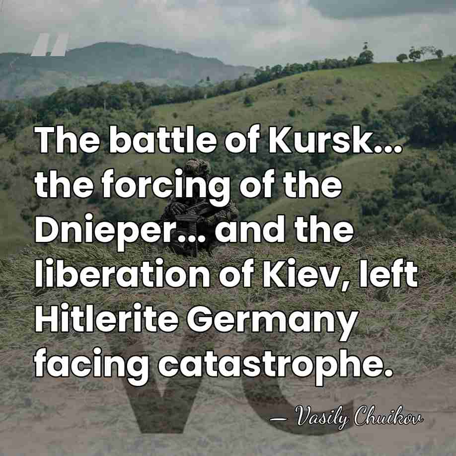 The battle of Kursk... the forcing of the Dnieper... and the liberation&hellip; - Vasily Chuikov