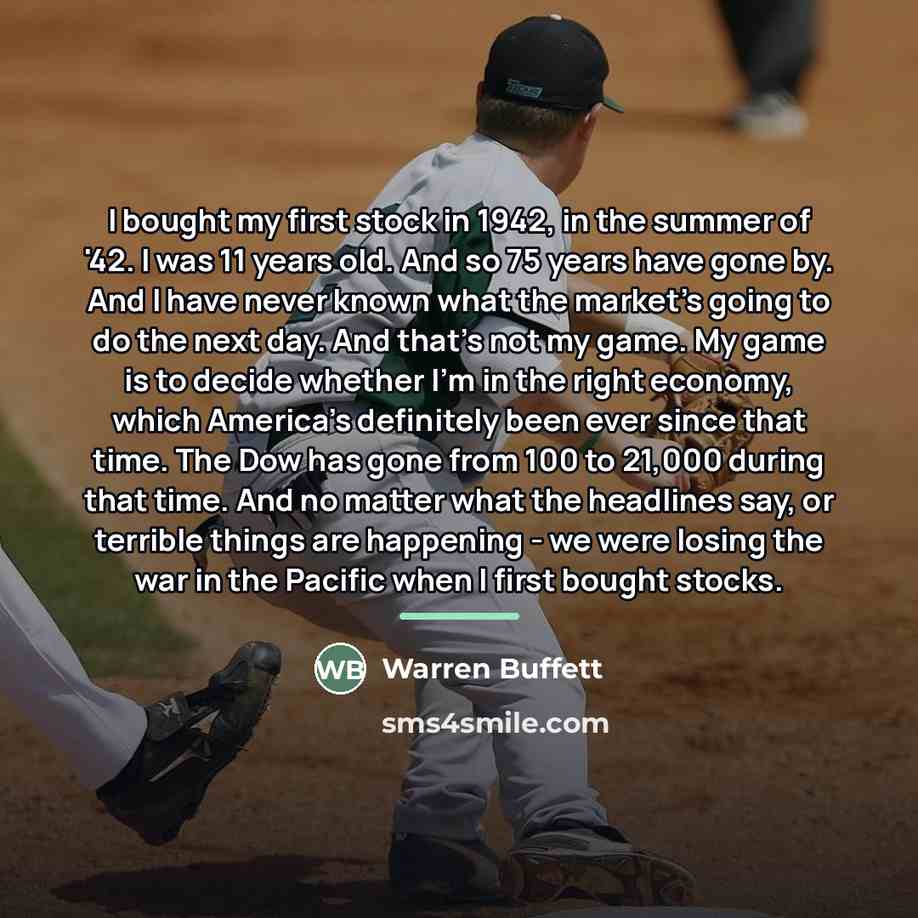 “I bought my first stock in 1942, in the summer…” quote by Warren Buffett