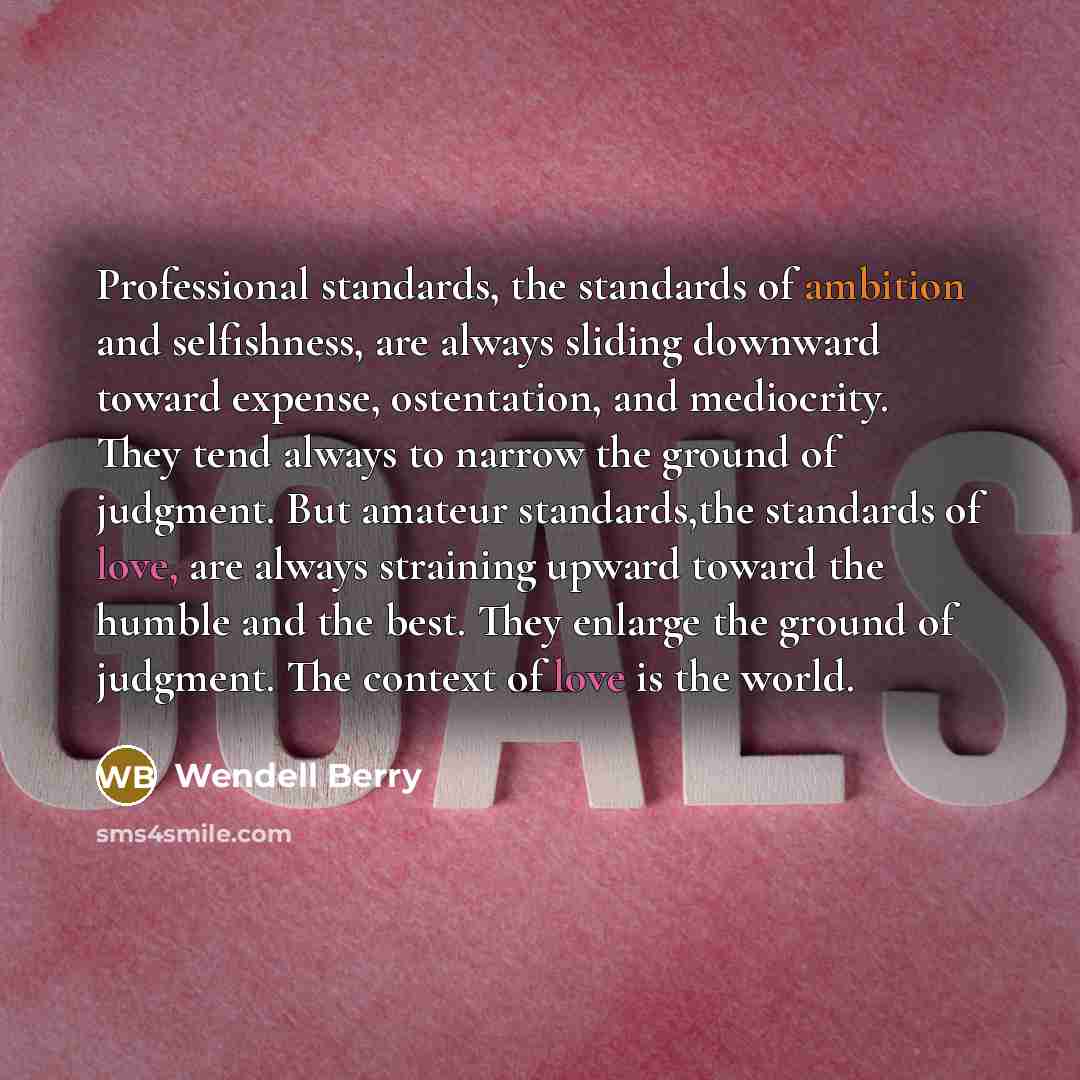 “Professional standards, the standards of ambition and selfishness, are always…” quote by Wendell Berry