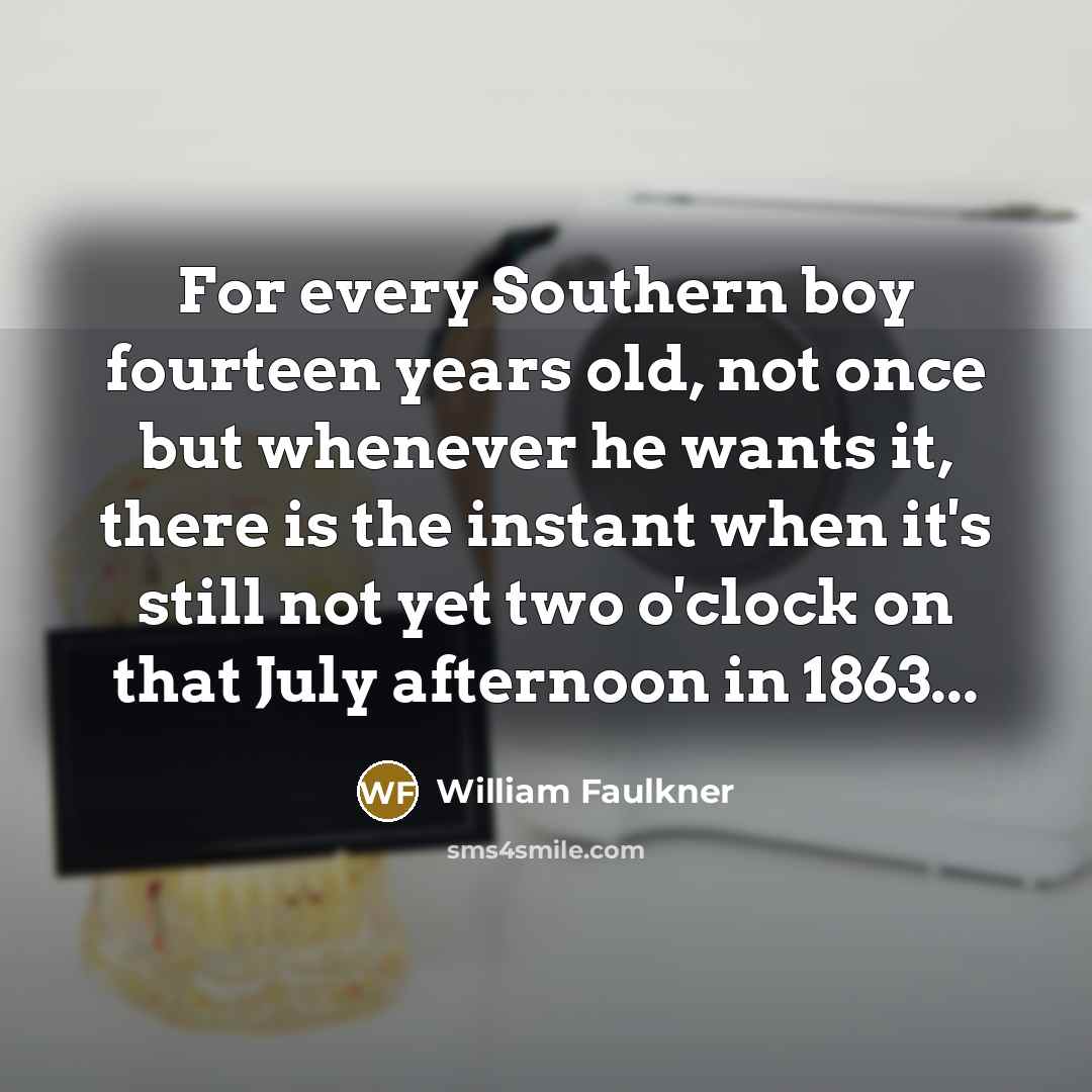 “For every Southern boy fourteen years old, not once but…” quote by William Faulkner