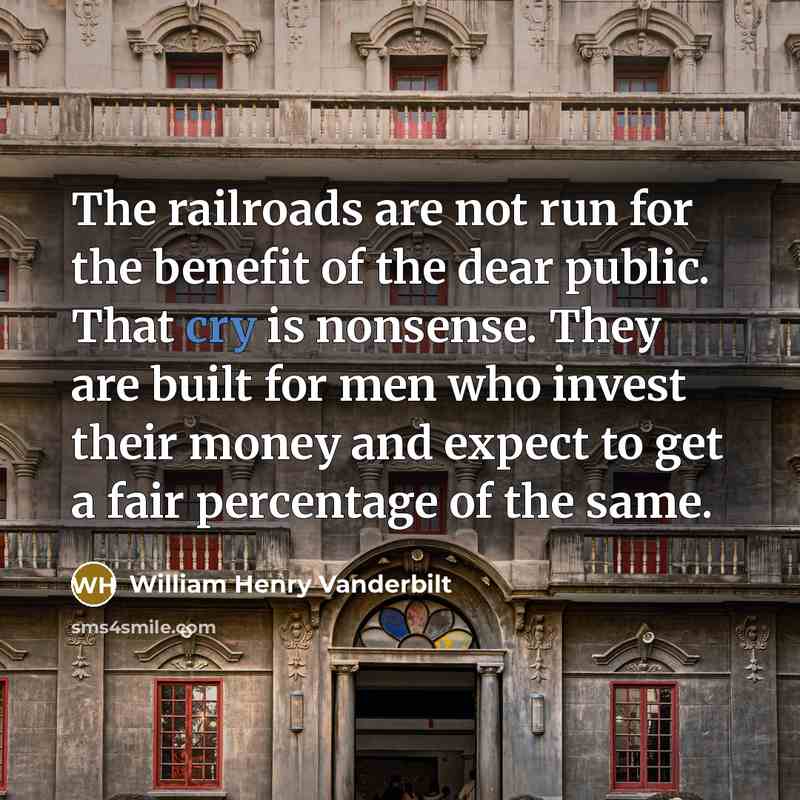 “The railroads are not run for the benefit of the…” quote by William Henry Vanderbilt