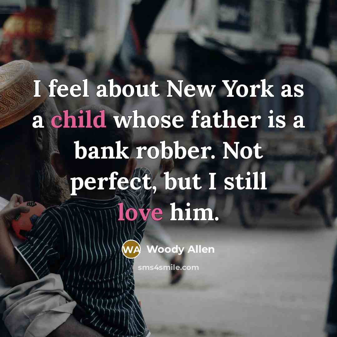 “I feel about New York as a child whose father…” quote by Woody Allen