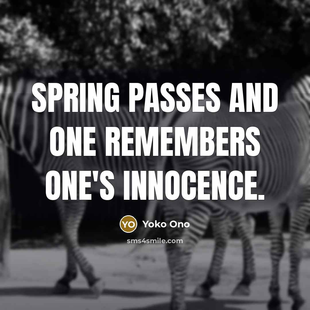 “Spring passes and one remembers one's innocence.…” quote by Yoko Ono