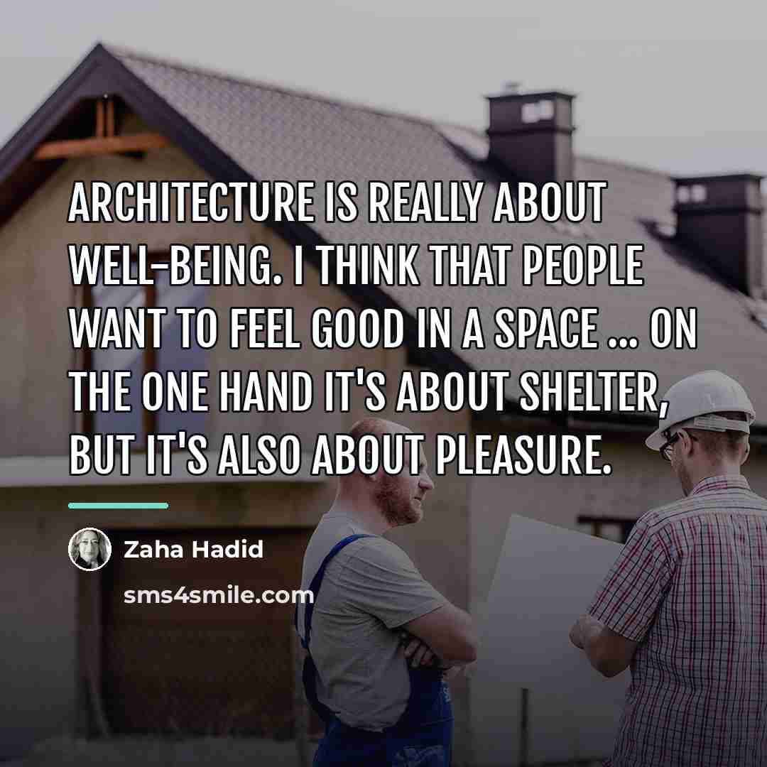 “Architecture is really about well-being. I think that people want…” quote by Zaha Hadid