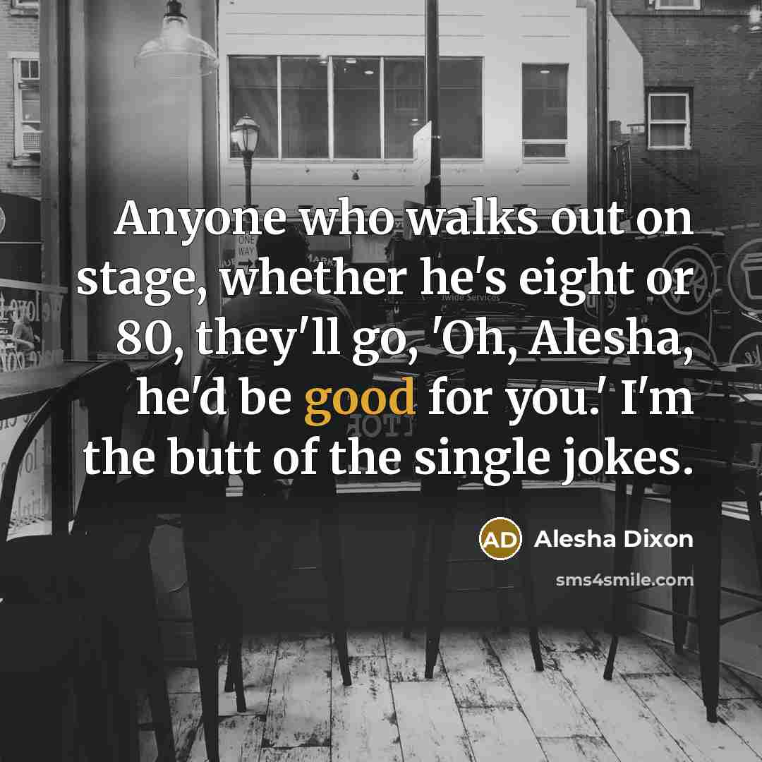 “Anyone who walks out on stage, whether he's eight or…” quote by Alesha Dixon