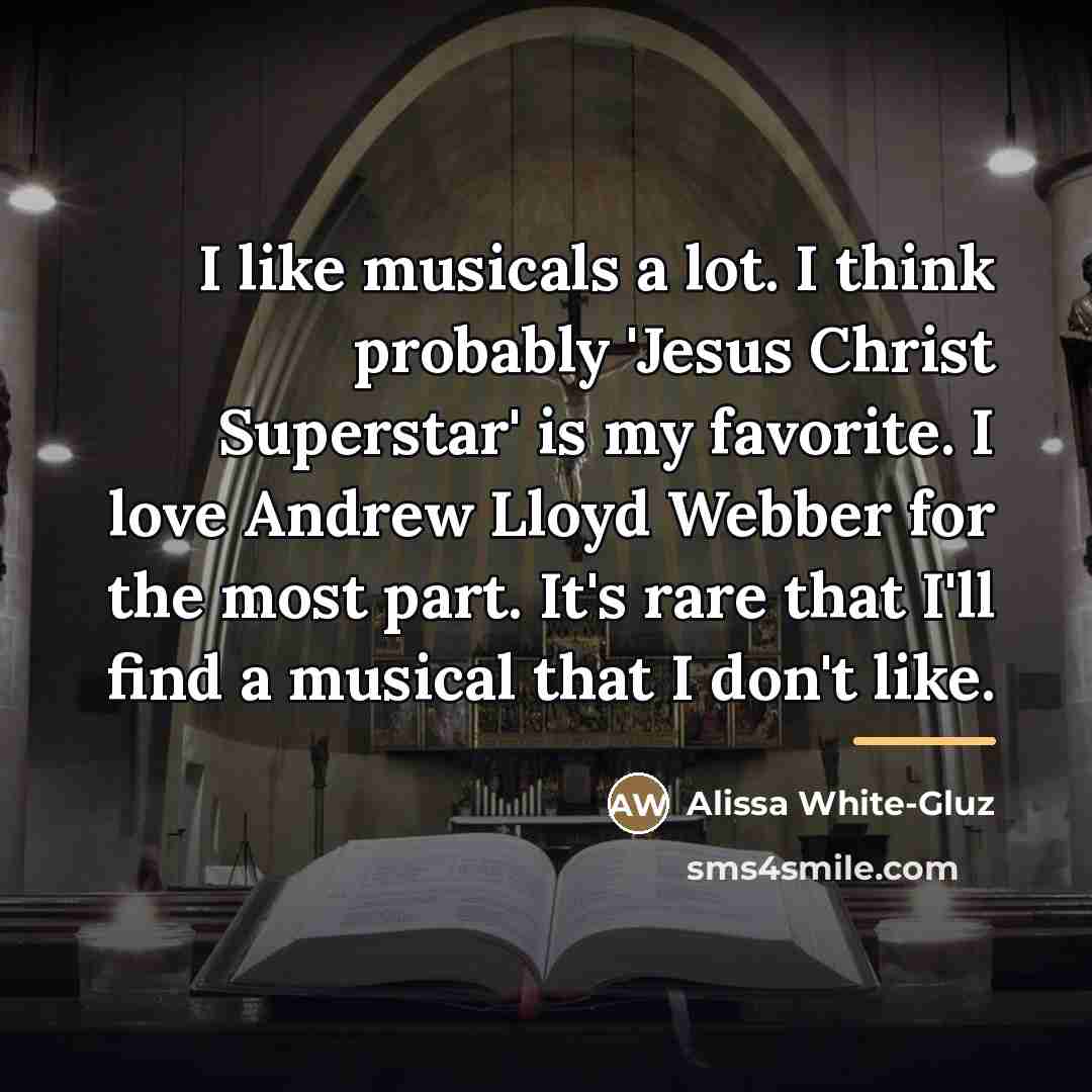 “I like musicals a lot. I think probably 'Jesus Christ…” quote by Alissa White-Gluz