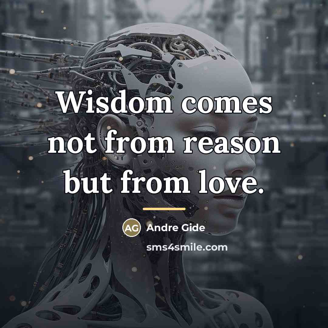 “Wisdom comes not from reason but from love.…” quote by Andre Gide