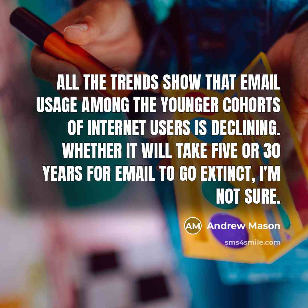 “All the trends show that email usage among the younger…” quote by Andrew Mason