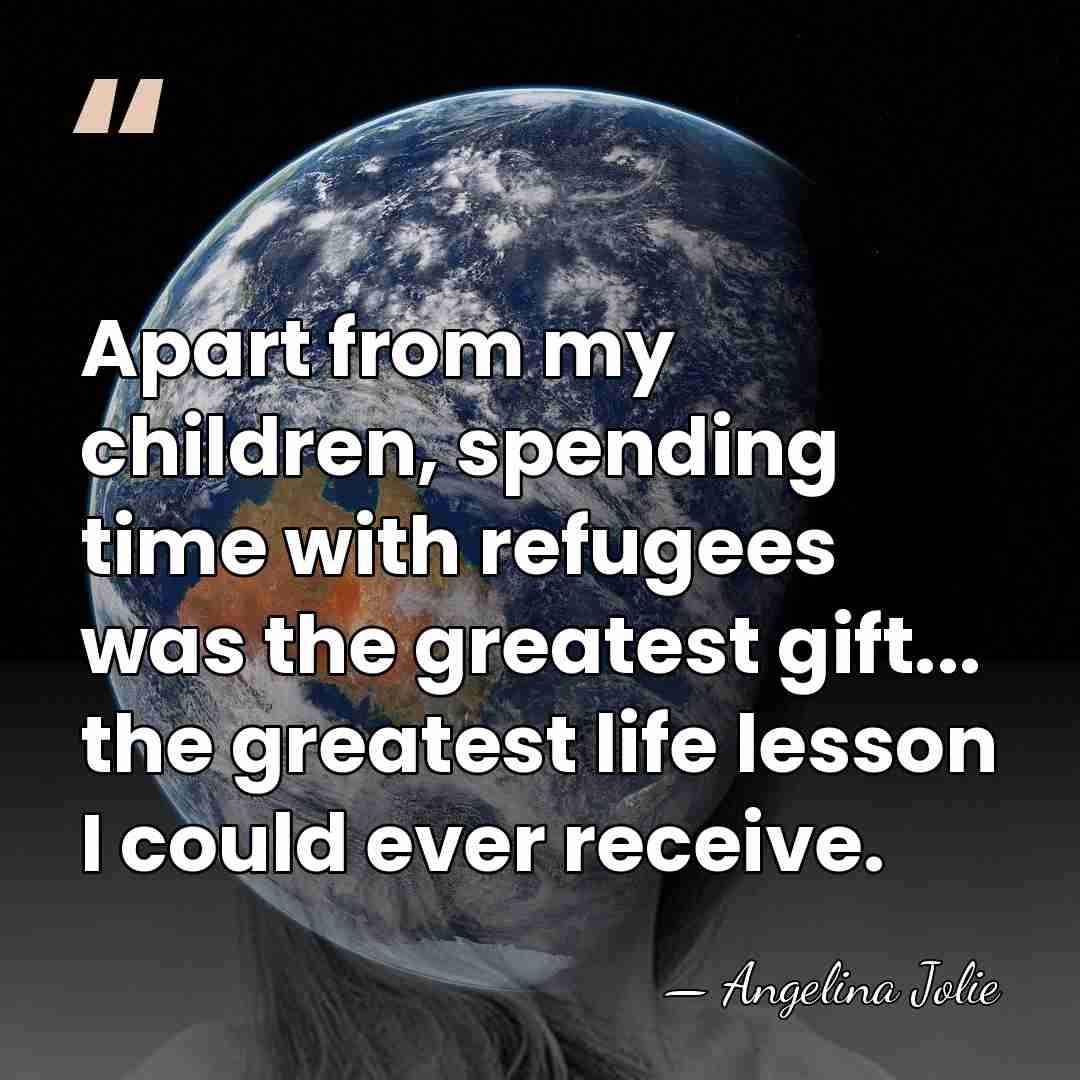Apart from my children, spending time with refugees was the greatest gift...&hellip; - Angelina Jolie