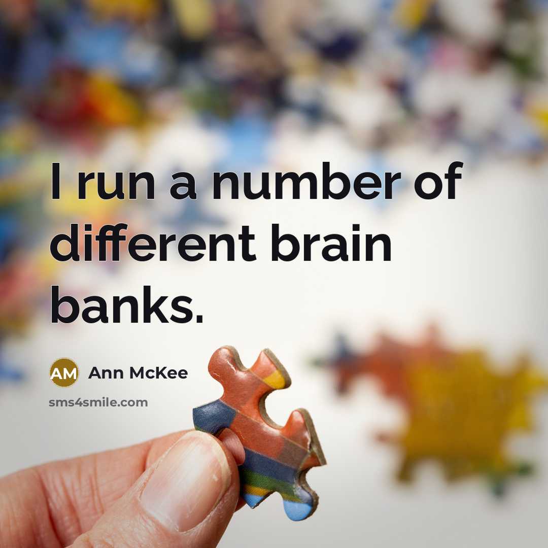 “I run a number of different brain banks.…” quote by Ann McKee