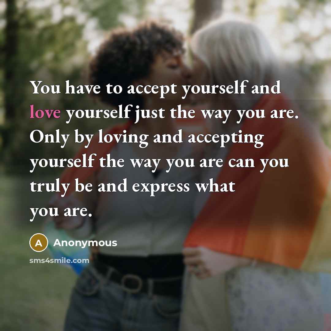 “You have to accept yourself and love yourself just the…” quote by Anonymous