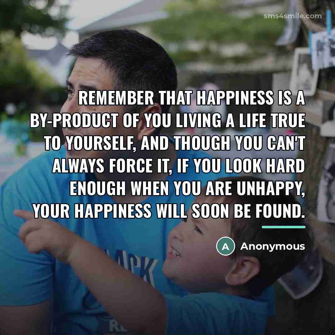 “Remember that happiness is a by-product of you living a…” quote by Anonymous