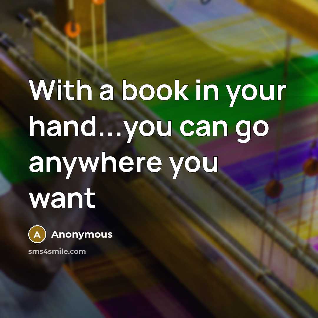 “With a book in your hand...you can go anywhere you…” quote by Anonymous