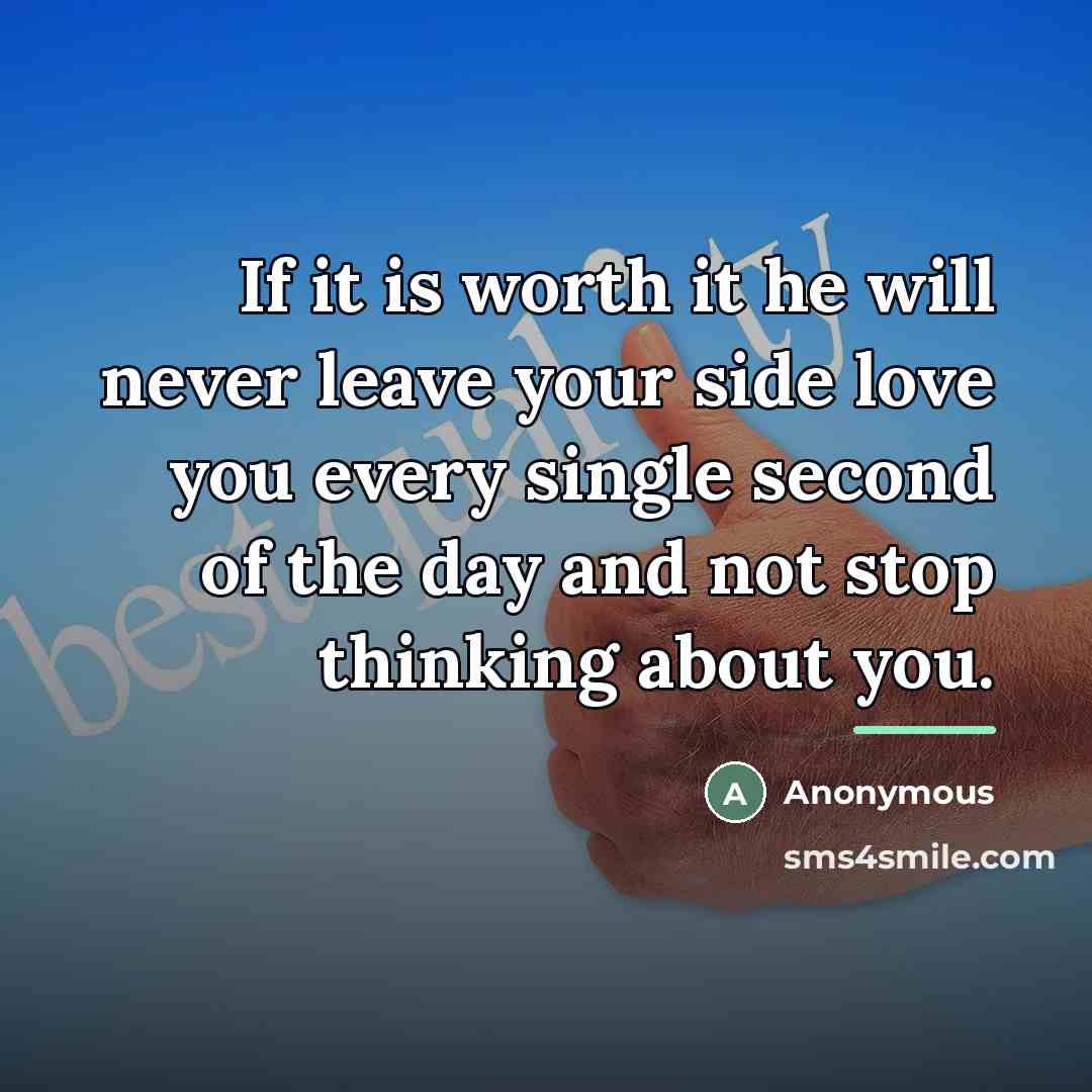 “If it is worth it he will never leave your…” quote by Anonymous