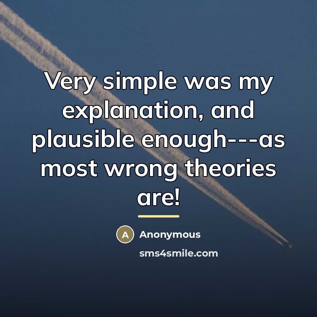 “Very simple was my explanation, and plausible enough---as most wrong…” quote by Anonymous