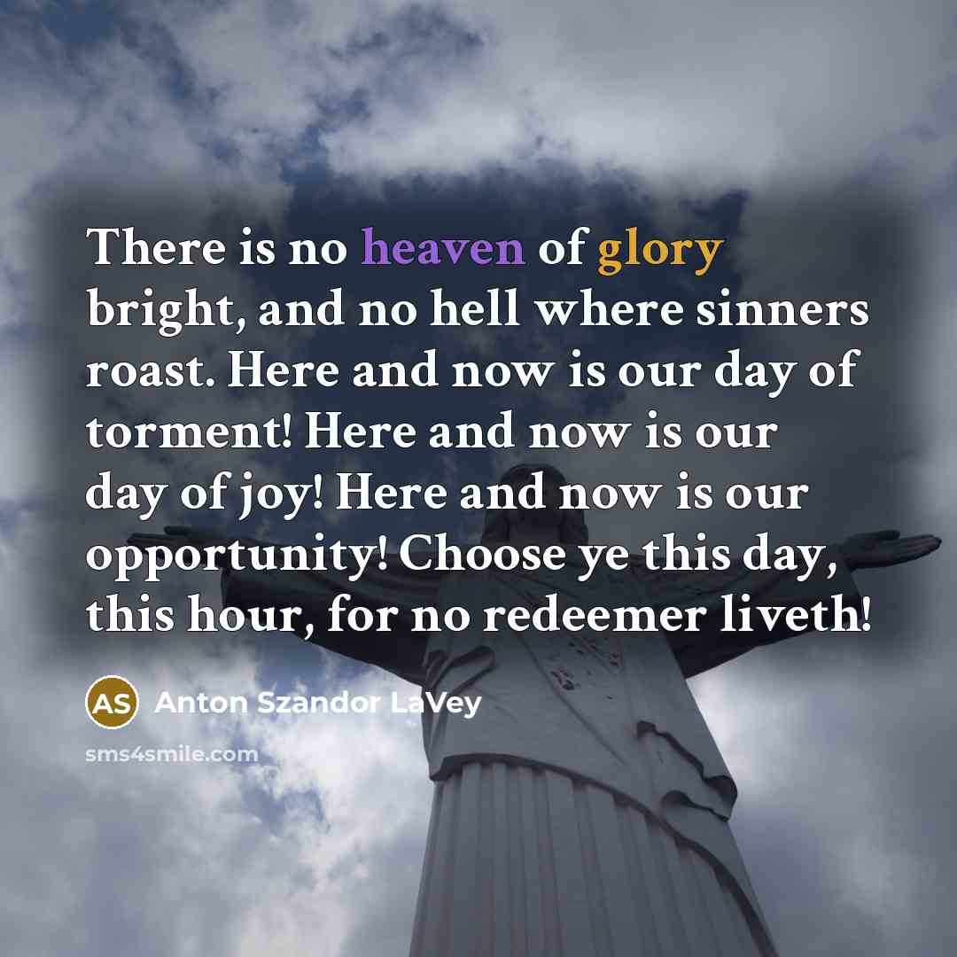 “There is no heaven of glory bright, and no hell…” quote by Anton Szandor LaVey