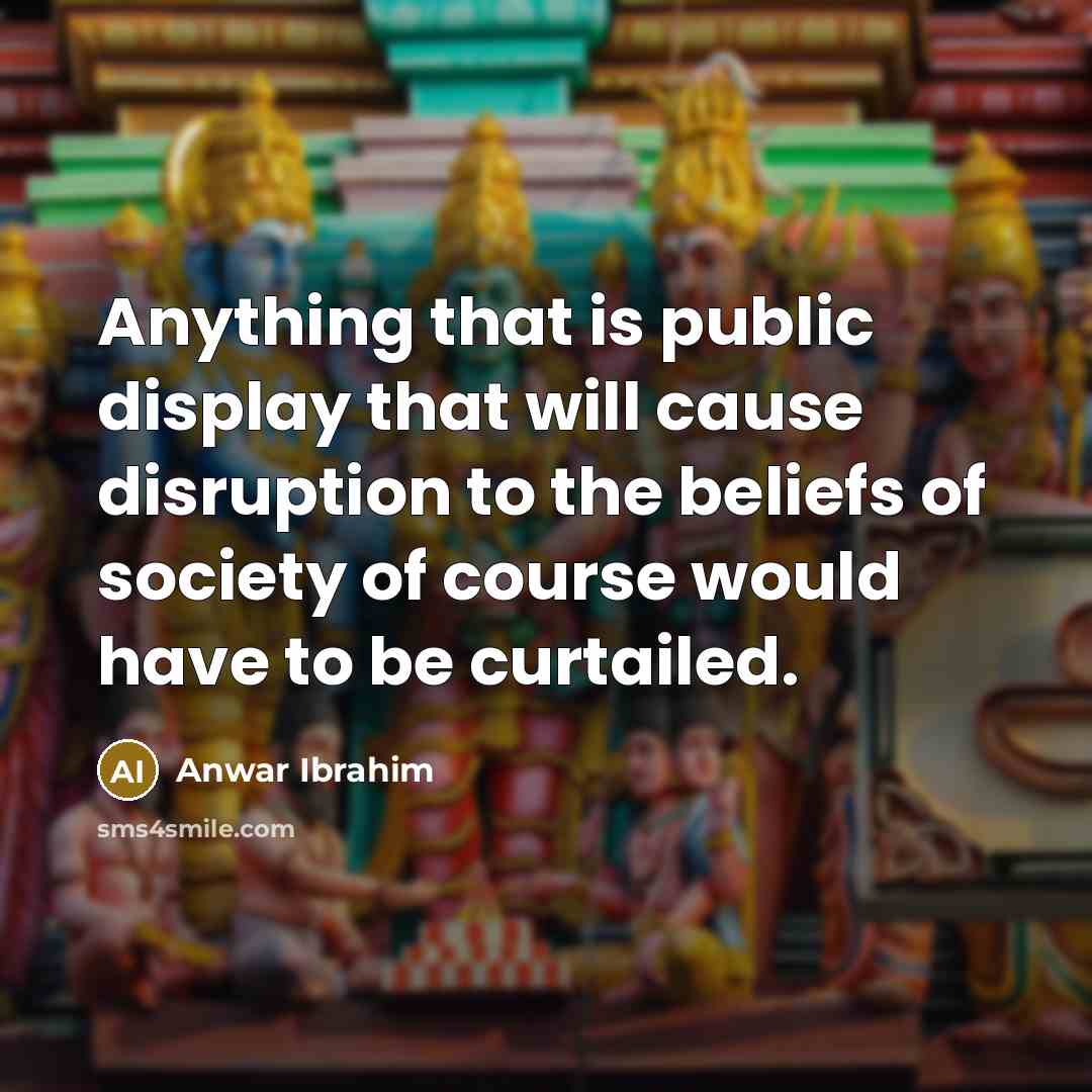 “Anything that is public display that will cause disruption to…” quote by Anwar Ibrahim