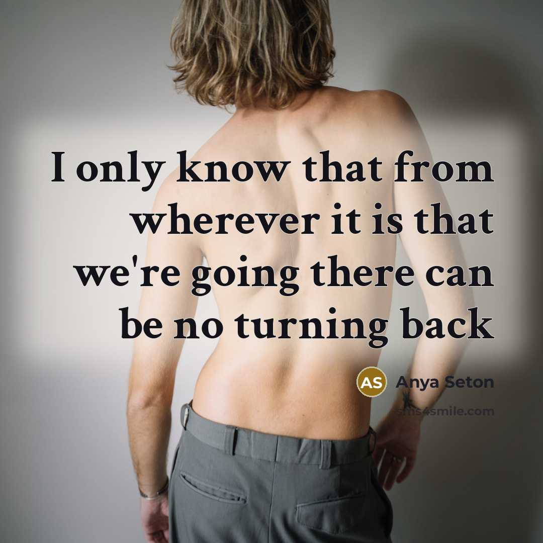 “I only know that from wherever it is that we're…” quote by Anya Seton