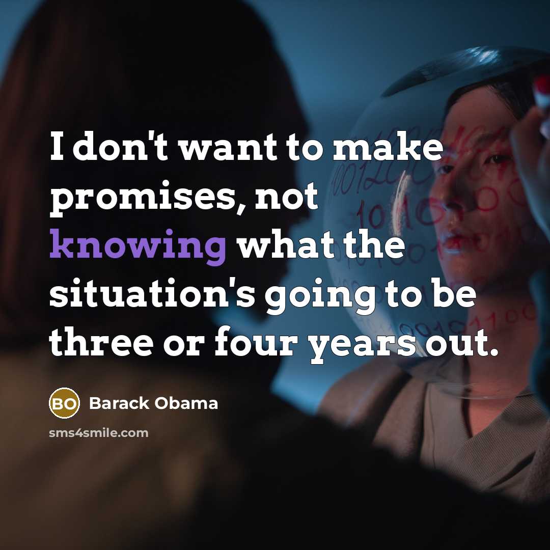 “I don't want to make promises, not knowing what the…” quote by Barack Obama