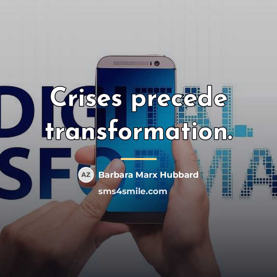 “Crises precede transformation.…” quote by Barbara Marx Hubbard
