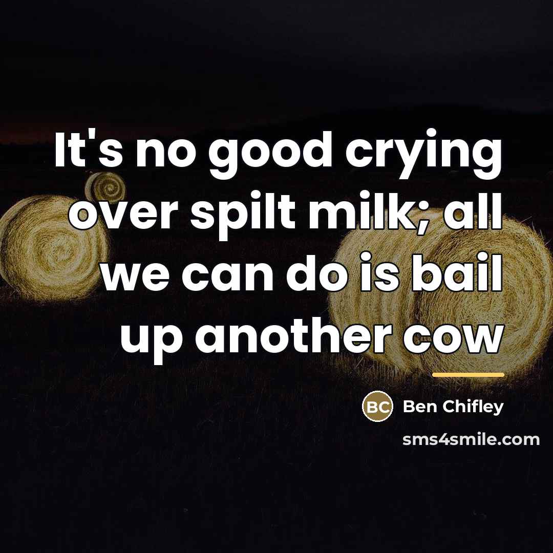 “It's no good crying over spilt milk; all we can…” quote by Ben Chifley