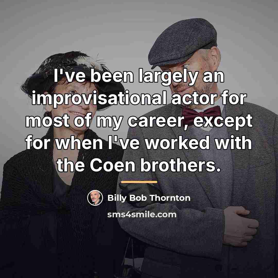 “I've been largely an improvisational actor for most of my…” quote by Billy Bob Thornton
