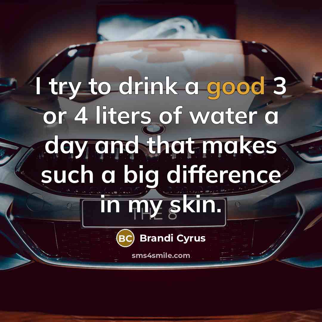 “I try to drink a good 3 or 4 liters…” quote by Brandi Cyrus