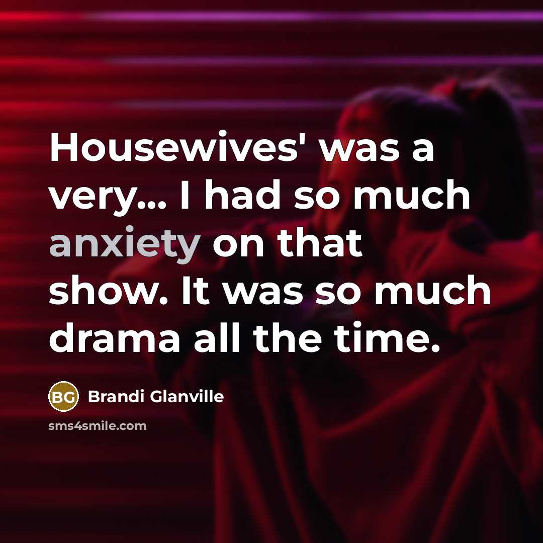 “Housewives' was a very... I had so much anxiety on…” quote by Brandi Glanville
