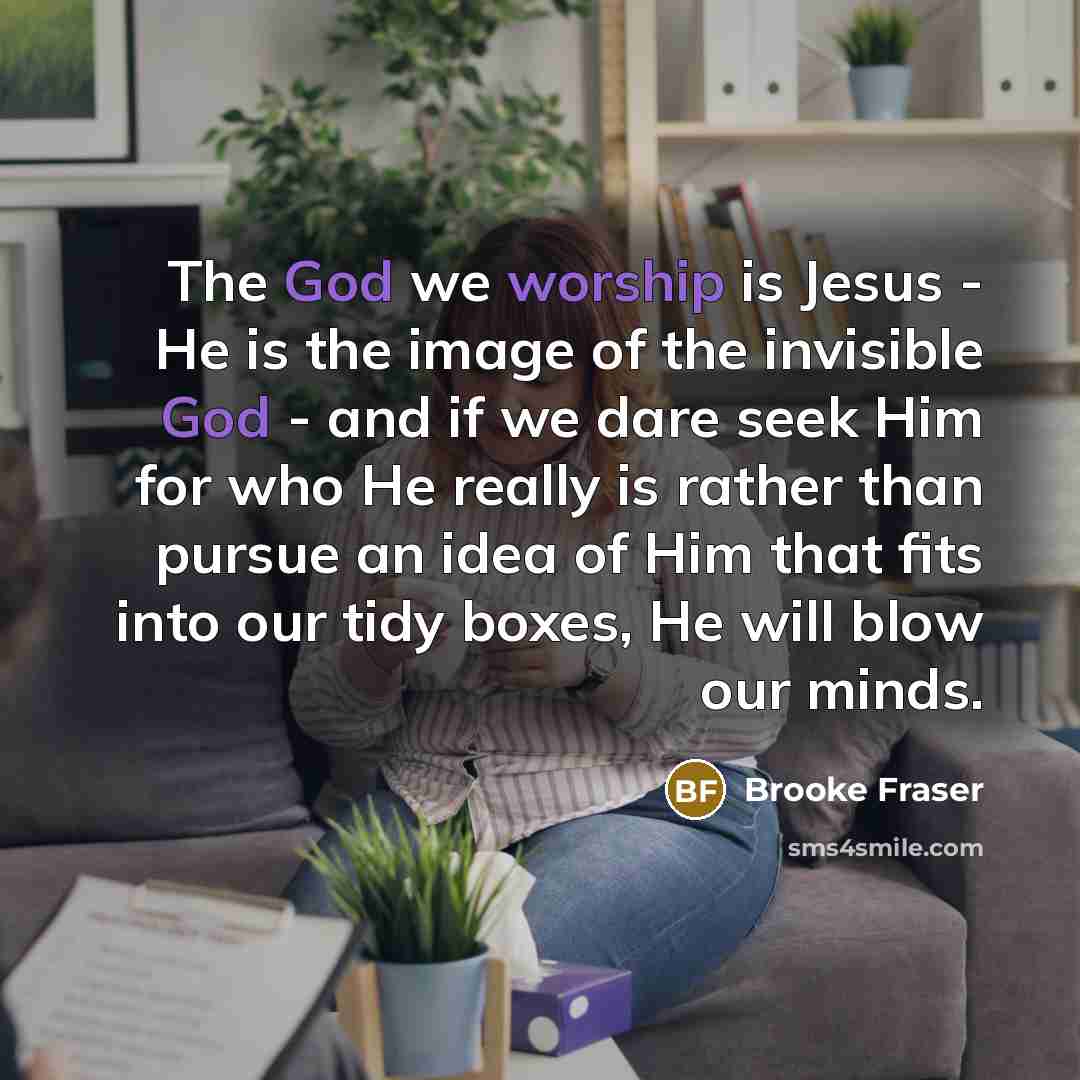 “The God we worship is Jesus - He is the…” quote by Brooke Fraser