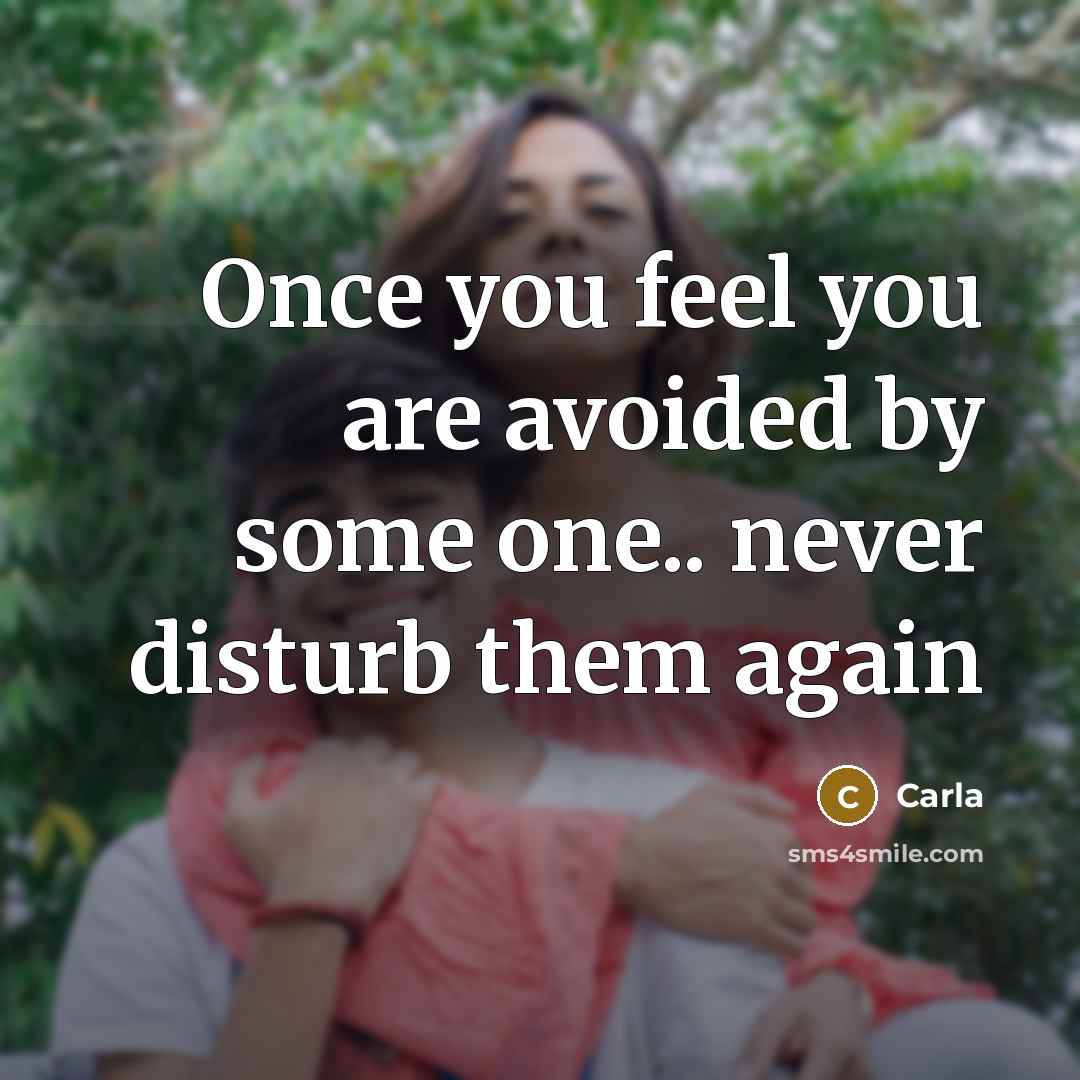 “Once you feel you are avoided by some one.. never…” quote by Carla