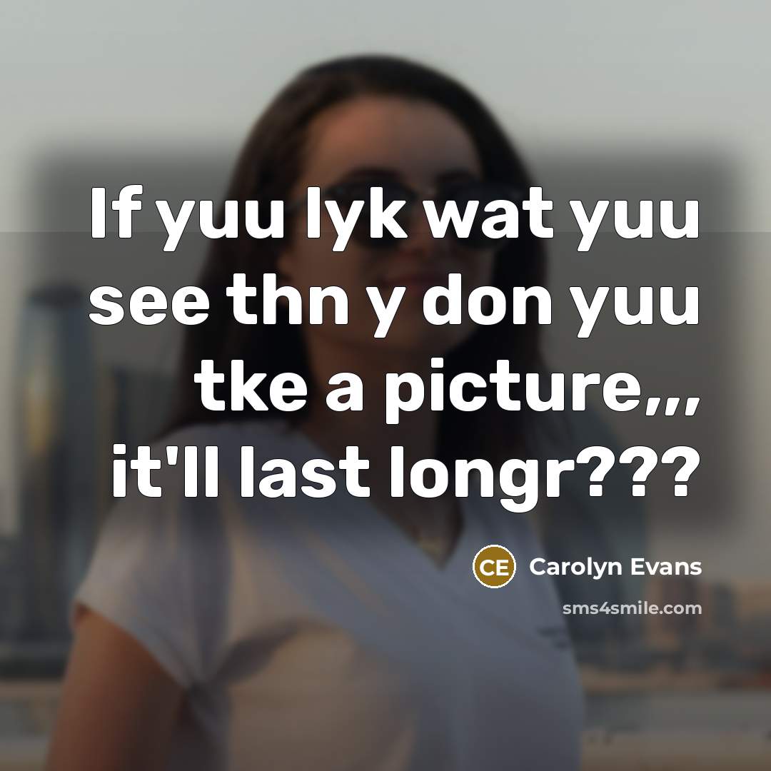 “If yuu lyk wat yuu see thn y don yuu…” quote by Carolyn Evans