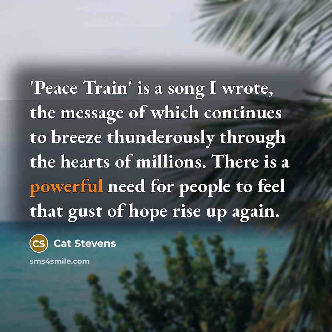 “'Peace Train' is a song I wrote, the message of…” quote by Cat Stevens