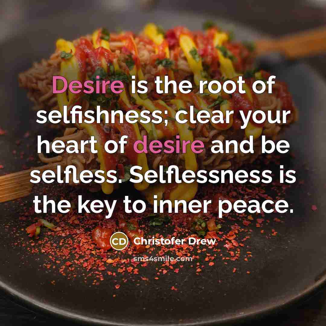 “Desire is the root of selfishness; clear your heart of…” quote by Christofer Drew