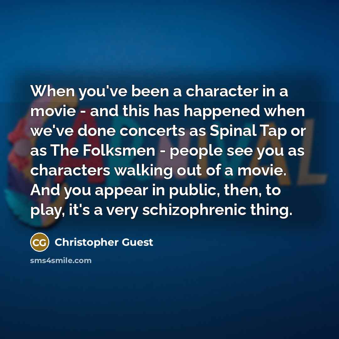 “When you've been a character in a movie - and…” quote by Christopher Guest