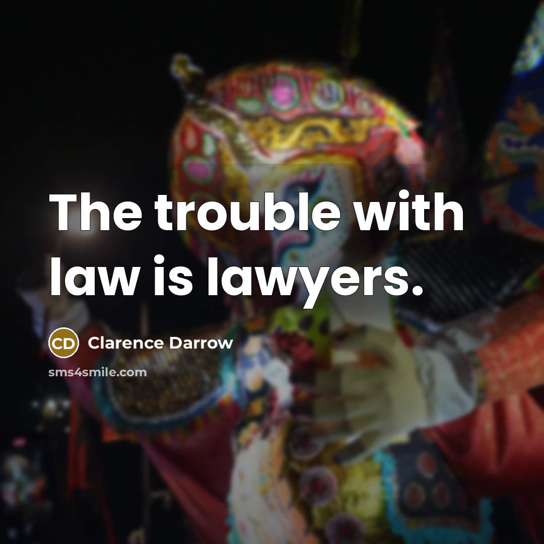 “The trouble with law is lawyers.…” quote by Clarence Darrow