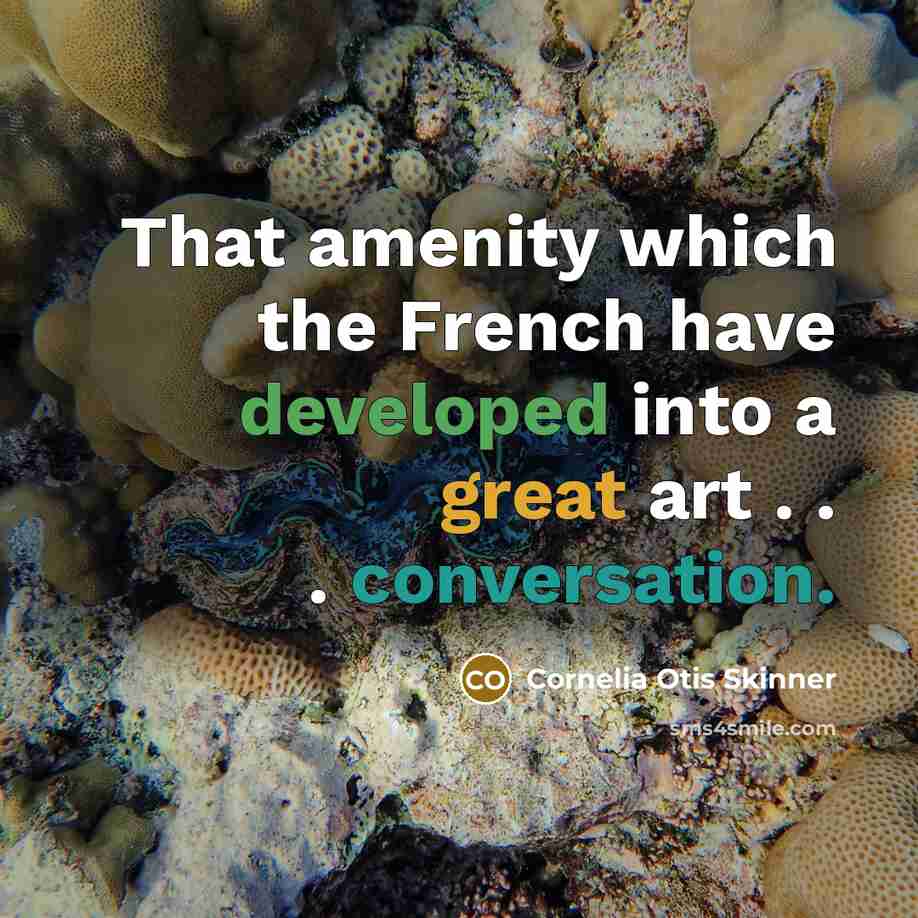 “That amenity which the French have developed into a great…” quote by Cornelia Otis Skinner